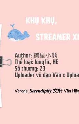 [TRANSFIC/LONGFIC/VĂN HIÊN] KHỤ KHỤ, STREAMER XIN TỰ TRỌNG!