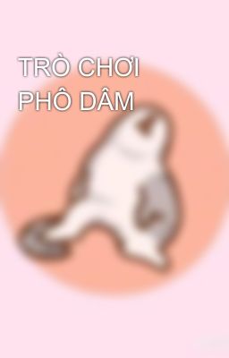 TRÒ CHƠI PHÔ DÂM