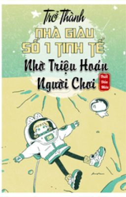 Trở Thành Nhà Giàu Số 1 Tinh Tế Nhờ Triệu Hoán Người Chơi