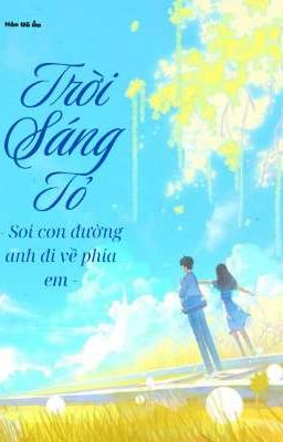 Trời sáng tỏ, soi con đường anh đi về phía em