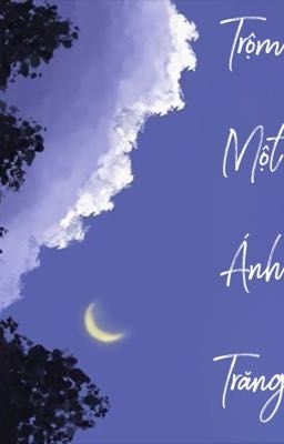 Trộm Một Ánh Trăng [edit hoàn] - Đào Bạch Bách