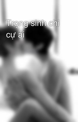 Trọng sinh chi cự ái