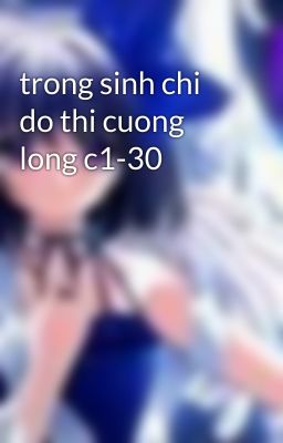 trong sinh chi do thi cuong long c1-30