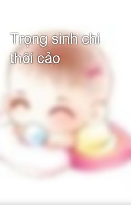 Trọng sinh chi thôi cảo