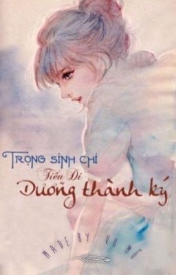 Trọng sinh chi tiểu Di dưỡng thành ký [GL - Hiện đại]•[Hoàn thành]