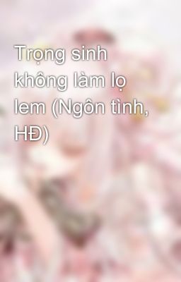 Trọng sinh không làm lọ lem (Ngôn tình, HĐ)