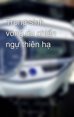 Trọng sinh võng du chiến ngự thiên hạ