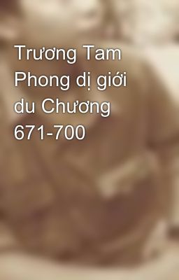 Trương Tam Phong dị giới du Chương 671-700