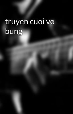 truyen cuoi vo bung