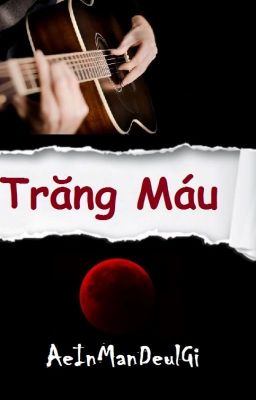 [Truyện dài] Trăng Máu