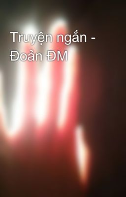 Truyện ngắn - Đoản ĐM