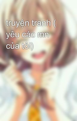 truyện tranh ( yêu các mn của tôi)