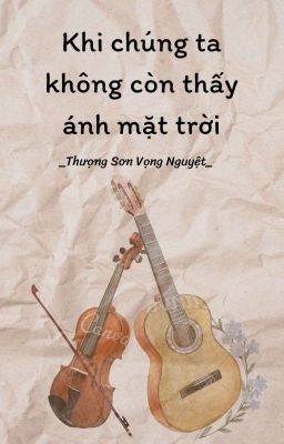 [Truyện Việt/Tình trai] Khi chúng ta không còn thấy ánh mặt trời