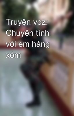 Truyện voz: Chuyện tình với em hàng xóm