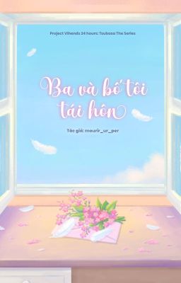 [TSUBASA | 03:00] Ba và bố tôi tái hôn