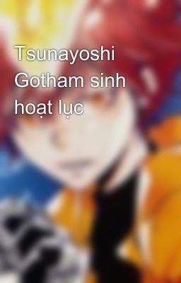 Tsunayoshi Gotham sinh hoạt lục