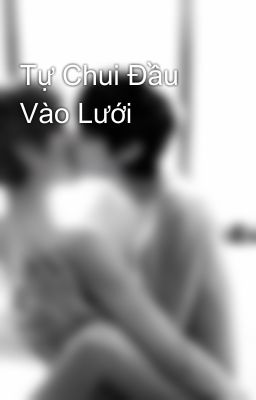 Tự Chui Đầu Vào Lưới