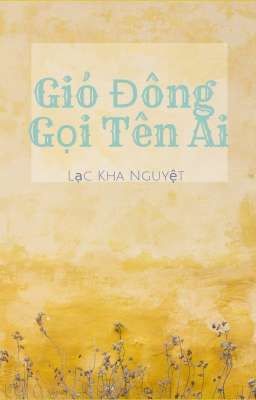 ( Tự viết ) Gió Đông Gọi Tên Ai - Lạc Kha Nguyệt