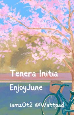 [Tự Viết].[OneShot].[EnjoyJune] Tenera Initia