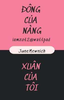 [Tự Viết].[OneShot].[JuneMewnich] Đông của Nàng, Xuân của Tôi 
