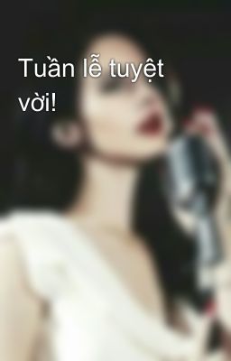 Tuần lễ tuyệt vời!