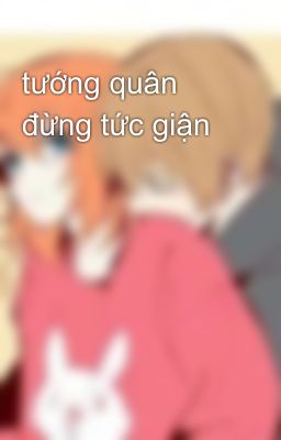 tướng quân đừng tức giận