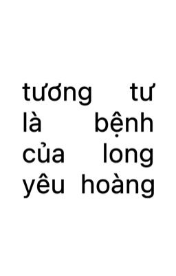 tương tư là bệnh của long yêu hoàng