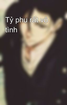 Tỷ phu rất vô tình