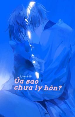 Ủa, sao chưa ly hôn? [Re-up|BL]