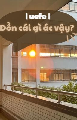 UCFE | Đồn cái gì ác vậy?