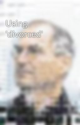 Using 'divorced'