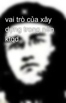 vai trò của xây dựng trong nền ktqd