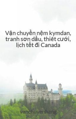 Vận chuyển nệm kymdan, tranh sơn dầu, thiêt cưới, lịch tết đi Canada