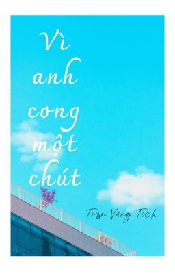 Vì anh cong một chút