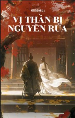 VỊ THẦN BỊ NGUYỀN RỦA - FIC ĐOẢN GULF KANAWUT