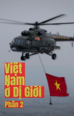 Việt Nam ở Dị Giới (PHẦN 2)
