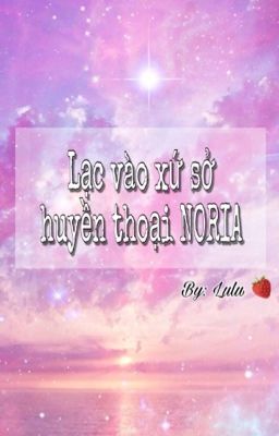 [Vkook/Chanbaek] LẠC VÀO XỨ SỞ HUYỀN THOẠI NORIA 