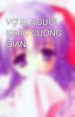 VỢ BỊ NGƯỜI KHÁC CƯỠNG GIAN