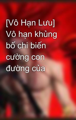 [Vô Hạn Lưu] Vô hạn khủng bố chi biến cường con đường của