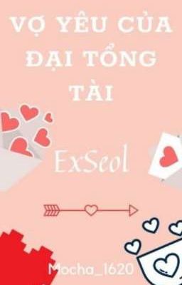 Vợ yêu của đại tổng tài [Exseol]