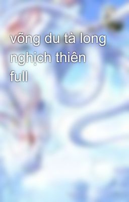 võng du tà long nghịch thiên full