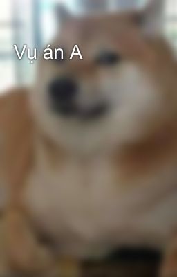 Vụ án A