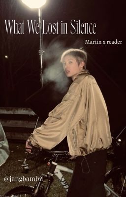 What We Lost in Silence | MARTIN X READER | JANGBAMBII_