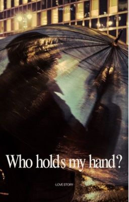 Who Holds My Hand ? 