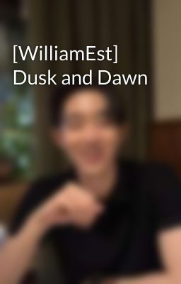 [WilliamEst] Dusk and Dawn