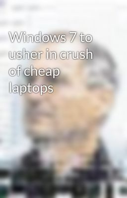 Windows 7 to usher in crush of cheap laptops