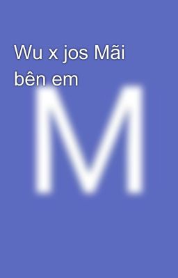 Wu x jos Mãi bên em