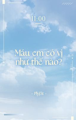 「WwW | 11:00 | Nuthends」 Máu em có vị như thế nào?