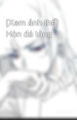 [Xem ảnh thể] Hòn đá tảng