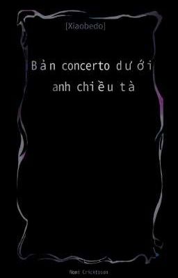 [Xiaobedo] Bản concerto dưới ánh chiều tà